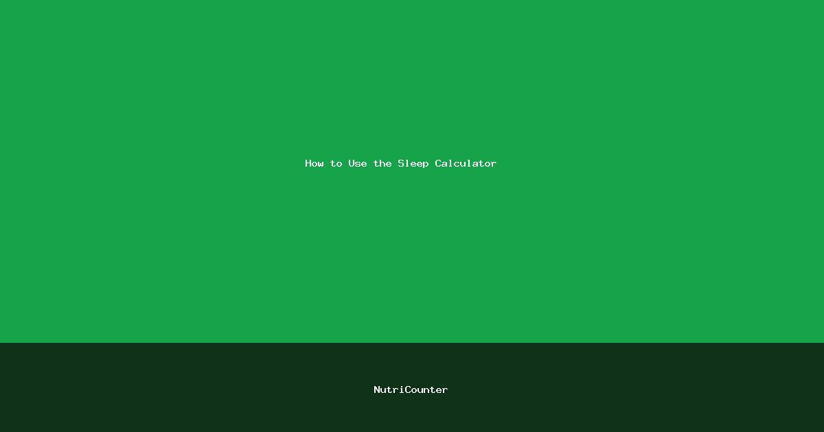 How to Use the Sleep Calculator